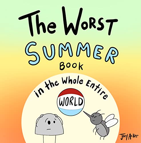 The Worst Summer Book in the Whole Entire World: A Seriously Silly Story for Kids (Worst World Works™)