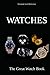 Watches - The Great Watch Book: Learn everything about the watch industry, different watch brands and the history of the watch