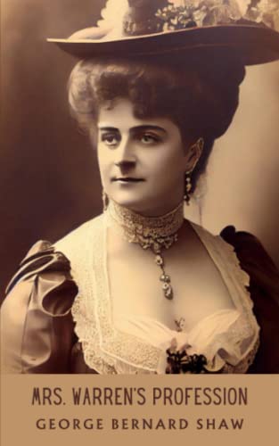 Mrs. Warren's Profession: Classic Drama From George Bernard Shaw’s Problem Play