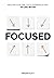 Focused: Reclaim Your Time, Ditch Overwhelm, and Do Less Better