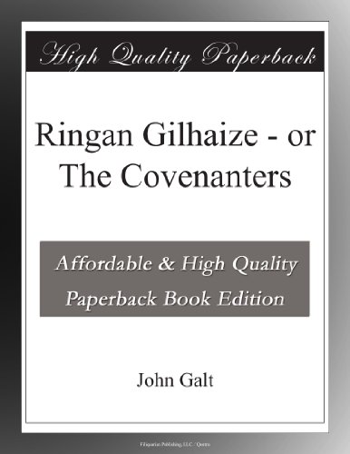 Ringan Gilhaize - or The Covenanters