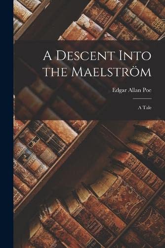 A Descent Into the Maelström; a Tale