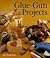 Glue-Gun Projects