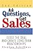 Ask Questions, Get Sales: Close The Deal And Create Long-Term Relationships