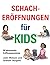 Schacheröffnungen für Kids (German Edition)