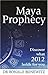 Maya Prophecy: Discover What 2012 Holds for You