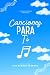 Canciones para ti (Spanish Edition)