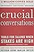 Crucial Conversations 2nd Ed "Tools for Talking When Stakes Are High"