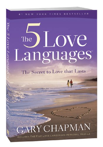 The Five Love Languages: How to Express Heartfelt Commitment to Your Mate