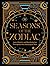Seasons of the Zodiac: Love, Magick, and Manifestation Throughout the Astrological Year