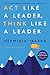 Act Like a Leader, Think Like a Leader, Updated Edition of the Global Bestseller, With a New Preface