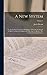 A New System: Or, An Analysis Of Antient Mythology: Wherein An Attempt Is Made To Divest Tradition Of Fable, And To Reduce The Truth To Its Original Purity; Volume 1