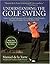 Understanding the Golf Swing: Today's Leading Proponents of Ernest Jones' Swing Principles Presents a Complete System for Better Golf
