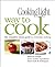 Cooking Light Way to Cook: The Complete Visual Guide to Everyday Cooking