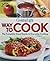 Cooking Light Way to Cook: The Complete Visual Guide To Everyday Cooking