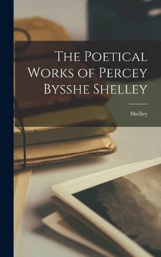 The Poetical Works of Percey Bysshe Shelley