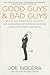Good Guys and Bad Guys: Behind the Scenes with the Saints and Scoundrels of American Business (and Everything in Between)
