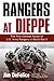 Rangers at Dieppe: The First Combat Action of U.S. Army Rangers in World War II