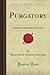 Purgatory: Doctrinal, Historical and Poetical (Forgotten Books)
