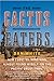 The Cactus Eaters: How I Lost My Mind-and Almost Found Myself-on the Pacific Crest Trail (P.S.)