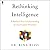 Rethinking Intelligence: A Radical New Understanding of Our Human Potential