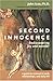 Second Innocence: Rediscovering Joy and Wonder; A Guide to Renewal in Work Relati Ons and Daily Life