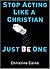 Stop Acting Like a Christian, Just Be One