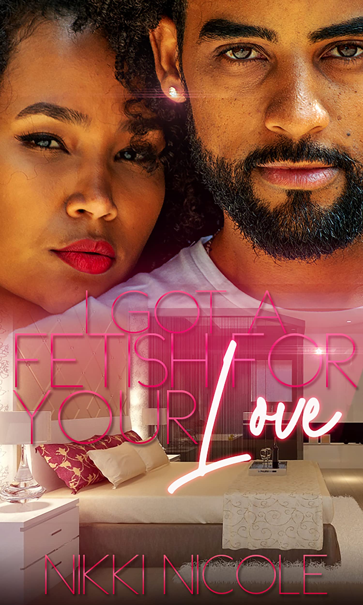 I Got A Fetish For Your Love: Novel (Kindle Edition)