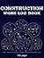 Construction Work Log Book: For Jobsite and Project Management, Daily Timeboxing Planner, Perfect for a future Site manager