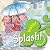 Splash! Water (Taking Care of Your Planet)