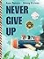 Never Give Up: 2 in 1: Insp...