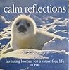 Calm Reflections : Inspiring Lessons for a Stress-Free Life Calm Reflections : Inspiring Lessons for a Stress-Free Life