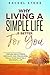 Why Living A Simple Life is Better For You: An Easy Guide To Help You Change The Way You Think About Your Life. Take Steps To Start Living A Stress-Free ... Of Simplicity (The Rachel Stone Collection)