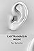 EAR TRAINING IN MUSIC: A COMPREHENSIVE GUIDE TO EAR TRAINING