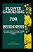 Flower Gardening For Beginn...