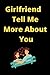 Girlfriend Tell Me More Abo...