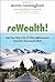 ReWealth!: Stake Your Claim in the $2 Trillion Redevelopment Trend That's Renewing the World