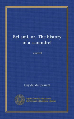 Bel ami, or, The history of a scoundrel: a novel