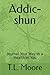 Addic-shun by T.L. Moore