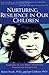 Nurturing Resilience in Our Children: Answers to the Most Important Parenting Questions