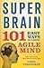 Super Brain: 101 Easy Ways to a More Agile Mind