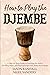 How to Play the Djembe: A Step-by-Step Guide to Learning the Basics, Reading Music and Playing Songs with Audio Recordings (Percussion Instruments for Beginners)