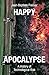 Happy Apocalypse: A History...