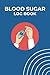 Blood Sugar Log Book: Diabe...