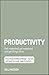 Productivity: Get Motivated, Get Organised and Get Things Done