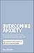 Overcoming Anxiety: Reassuring Ways to Break Free from Stress and Worry and Lead a Calmer Life