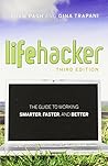 [Lifehacker: The Guide to Working Smarter, Faster, and Better, 3rd Edition] [By: Pash, Adam] [June, 2011]
