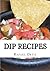 Dip Recipes by Rafael Ortiz