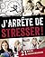J'arrête de stresser ! 21 j...