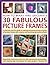How to Make and Decorate 30 Fabulous Picture Frames: A practical guide to frame-making, from creating professional-quality frames to embellishing frames with decorative effects